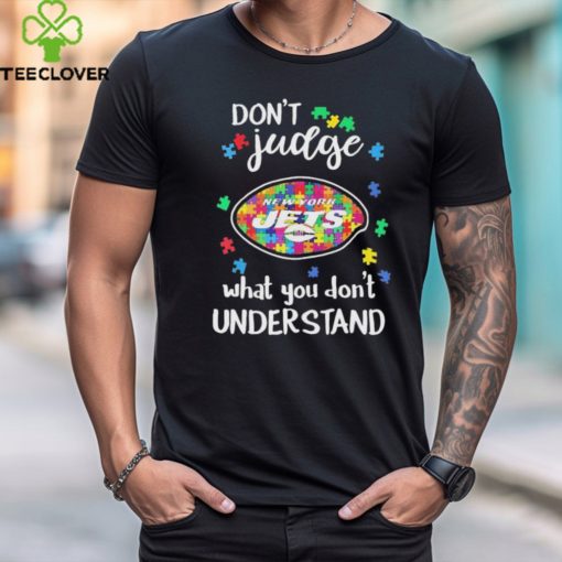 Don’t Judge New York Jets Autism Awareness What You Don’t Understand shirt