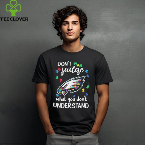 Don’t Judge Philadelphia Eagles Autism Awareness What You Don’t Understand hoodie, sweater, longsleeve, shirt v-neck, t-shirt