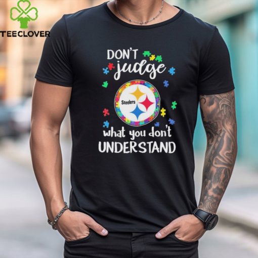 Don’t Judge Pittsburgh Steelers Autism Awareness What You Don’t Understand shirt
