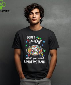 Don’t Judge San Francisco 49ers Autism Awareness What You Don’t Understand hoodie, sweater, longsleeve, shirt v-neck, t-shirt