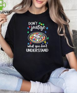 Don’t Judge San Francisco 49ers Autism Awareness What You Don’t Understand hoodie, sweater, longsleeve, shirt v-neck, t-shirt