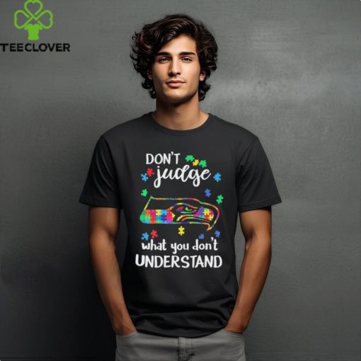 Don’t Judge Seattle Seahawks Autism Awareness What You Don’t Understand hoodie, sweater, longsleeve, shirt v-neck, t-shirt