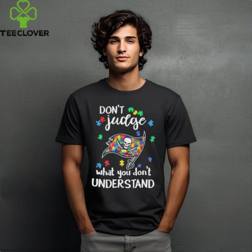 Don’t Judge Tampa Bay Buccaneers Autism Awareness What You Don’t Understand hoodie, sweater, longsleeve, shirt v-neck, t-shirt