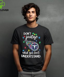 Don’t Judge Tennessee Titans Autism Awareness What You Don’t Understand shirt