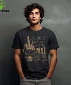 Don't Just Go Away MAD Take This With You hoodie, sweater, longsleeve, shirt v-neck, t-shirt