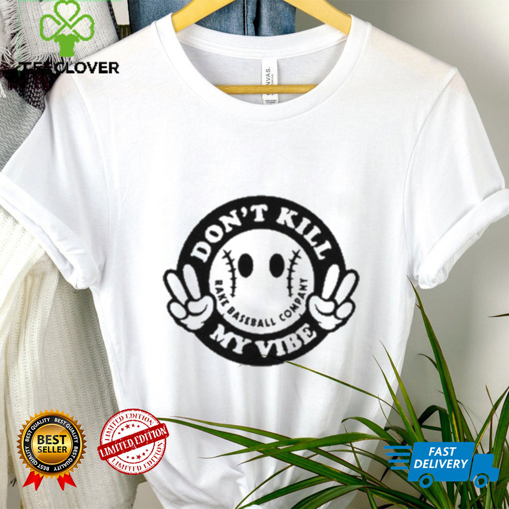 Don’t Kill My Vibe Rake Baseball Company Shirt Don’t Kill My Vibe Rake Baseball Company Shirt