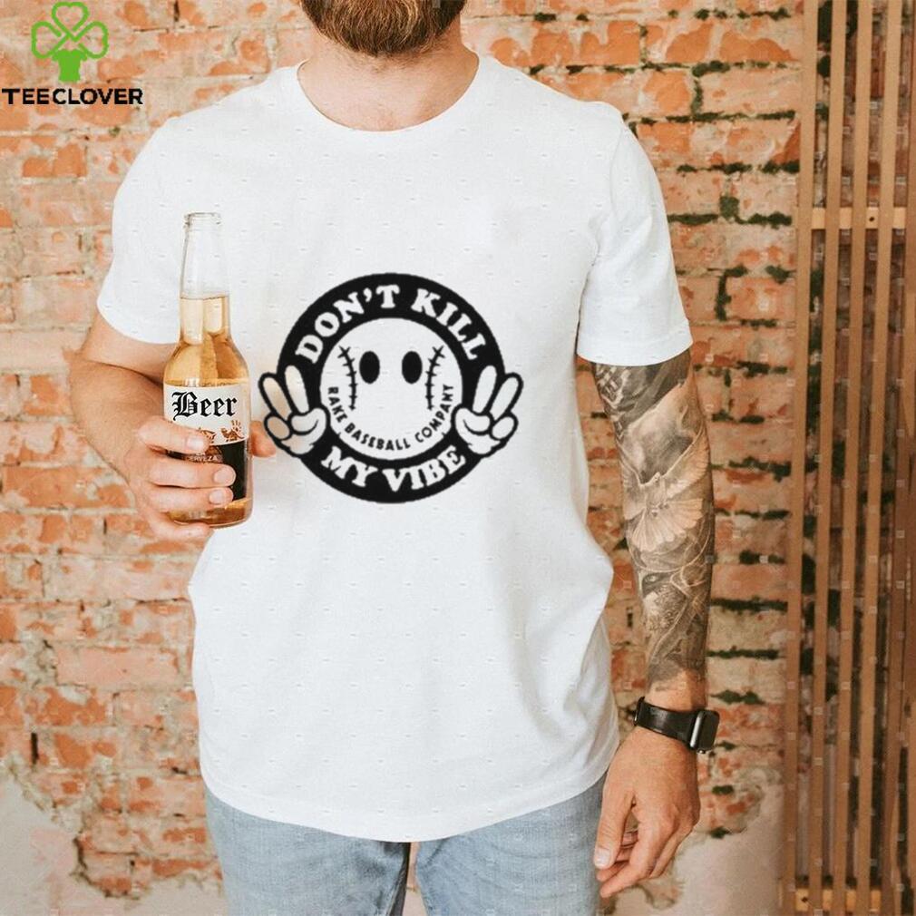 Don’t Kill My Vibe Rake Baseball Company Shirt Don’t Kill My Vibe Rake Baseball Company Shirt