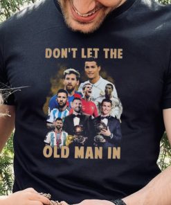 Don’t Let The Old Man In Lionel Messi And Cristiano Ronaldo T hoodie, sweater, longsleeve, shirt v-neck, t-shirt