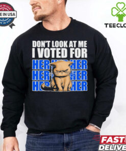 Don’t Look At Me I Voted For Her Her Her Cats Trump Shirt 2 Don’t Look At Me I Voted For Her Her Her Cats Trump Shirt