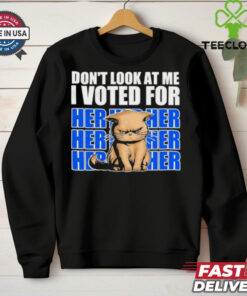 Don’t Look At Me I Voted For Her Her Her Cats Trump Shirt 3 Don’t Look At Me I Voted For Her Her Her Cats Trump Shirt