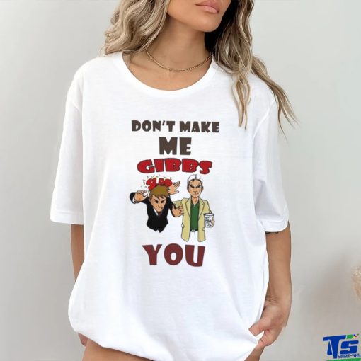 Don’t Make Me Gibbs Slap You T Shirt