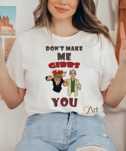 Don’t Make Me Gibbs Slap You T Shirt