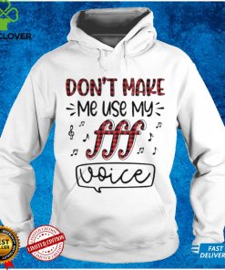 Dont Make Me Use My Fff Voice Shirt