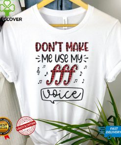 Dont Make Me Use My Fff Voice Shirt