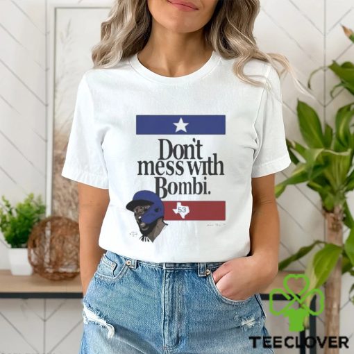 Don’t Mess With Bombi Adolis Garcia Texas Rangers 2023 t shirt