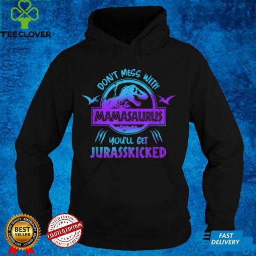 Don't Mess With Mamasaurus You'll Get Jurasskicked Funny Mom T Shirt