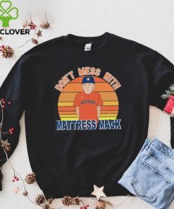 Don't mess with mattress mack houston astros baseball classic shirt,  hoodie, sweater, long sleeve and tank top