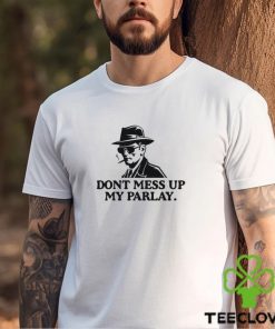 Don’t Mess With My Parlay Shirt