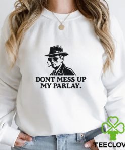 Don’t Mess With My Parlay Shirt