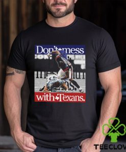 Don’t Mess With Texans Shirt