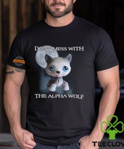 Don't Mess With The Alpha Wolf T Shirt