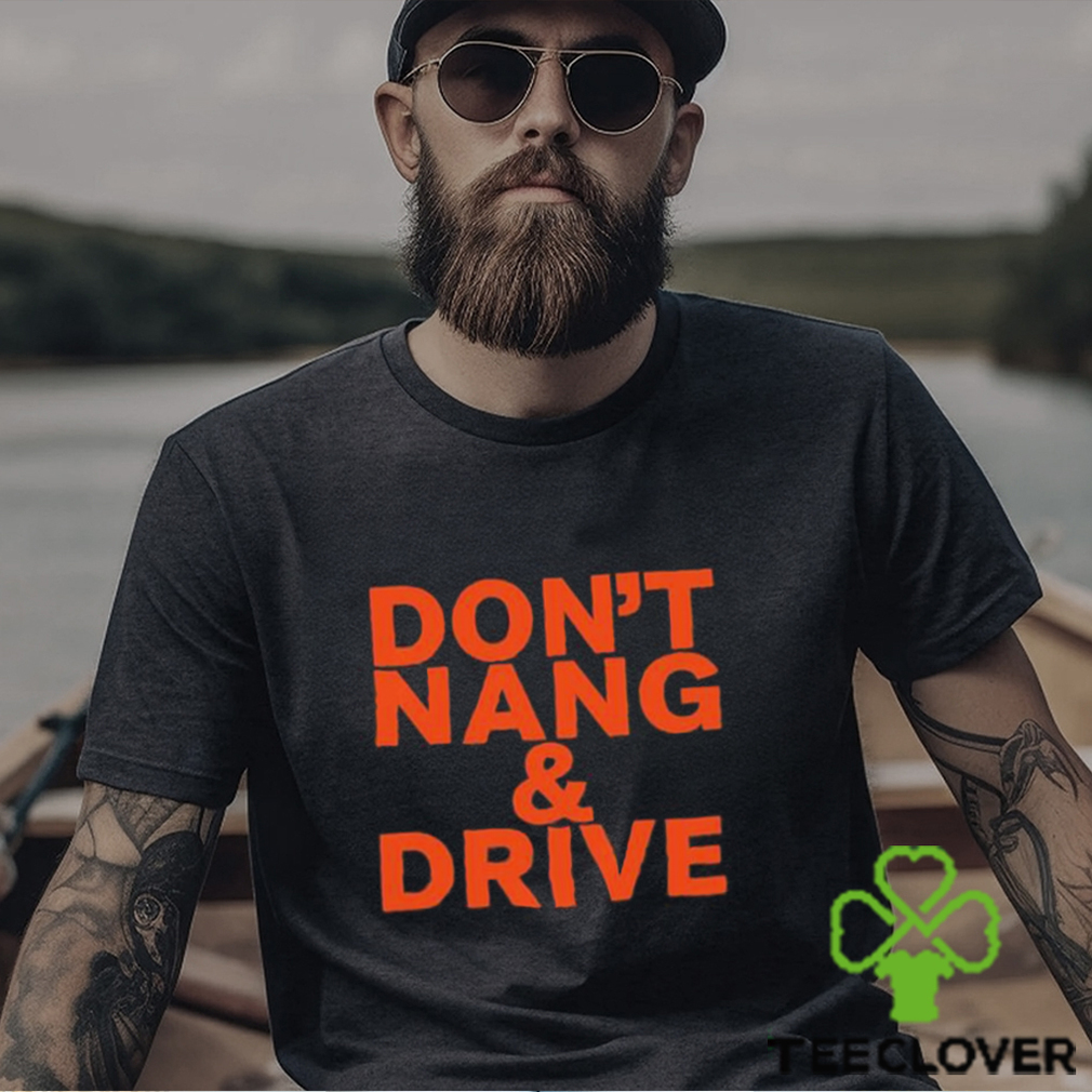 Don’t Nang And Drive Shirt Don’t Nang And Drive Shirt