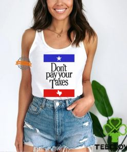 Don’t Pay Your Taxes Shirt