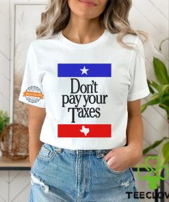 Don’t Pay Your Taxes Shirt