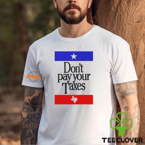 Don’t Pay Your Taxes Shirt