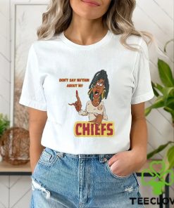 Don’t Say Ni’thin about my Chiefs shirt