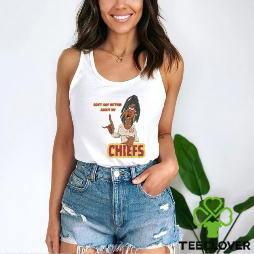 Don’t Say Ni’thin about my Chiefs shirt