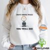 Don't Smoke Weed You Will Die Shirt