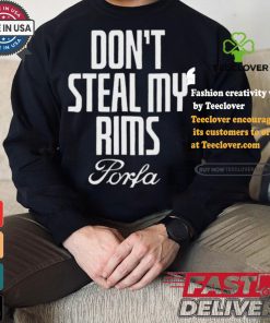 Don’t Steal My Rims Porfa Shirt 3 Don’t Steal My Rims Porfa Shirt