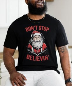 Don’t Stop Believin’ Santa Claus Christmas 2023 T hoodie, sweater, longsleeve, shirt v-neck, t-shirt