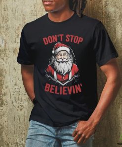 Don’t Stop Believin’ Santa Claus Christmas 2023 T hoodie, sweater, longsleeve, shirt v-neck, t-shirt