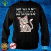 Dont Talk So Fast It Takes Me Some Time To Ignore Everything You Say Cat hoodie, sweater, longsleeve, shirt v-neck, t-shirt