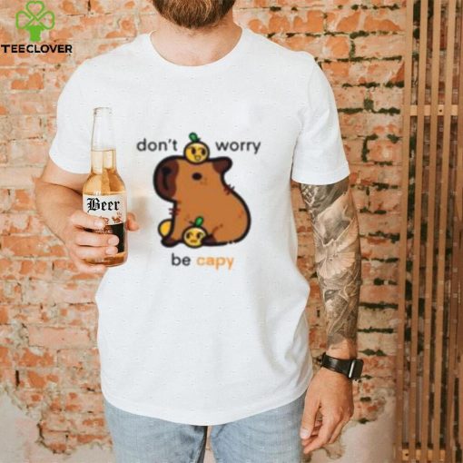 Don’t Worry Be Capy Shirt