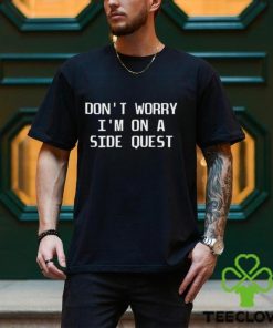Don’t Worry I’m On A Side Quest t hoodie, sweater, longsleeve, shirt v-neck, t-shirt