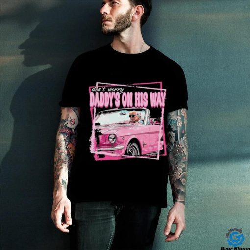 Don’t Worry Trump Pink Daddys Home Trump 2024 T Shirt