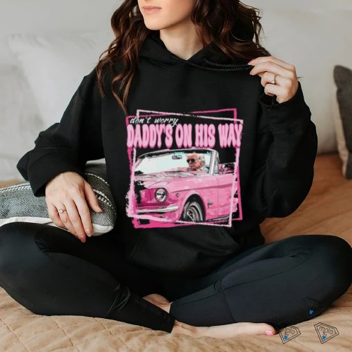 Don’t Worry Trump Pink Daddys Home Trump 2024 T Shirt