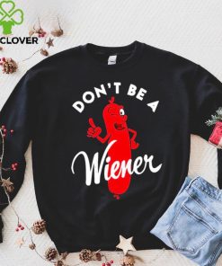 Dont be a Wiener shirt