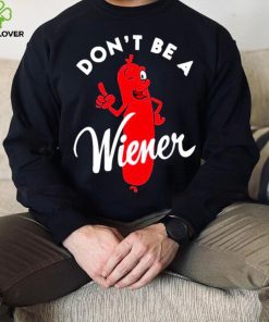 Dont be a Wiener shirt