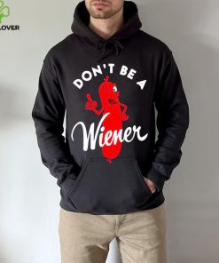 Dont be a Wiener shirt