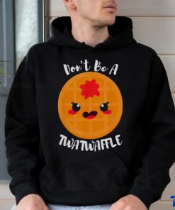 Don’t be a twatwaffle shirt