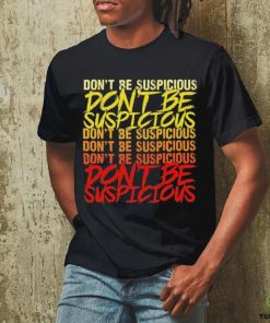 Don’t be suspicious hoodie, sweater, longsleeve, shirt v-neck, t-shirt