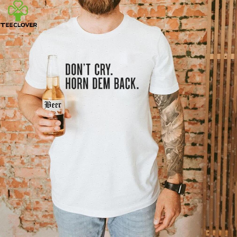 Don’t cry horn dem back shirt