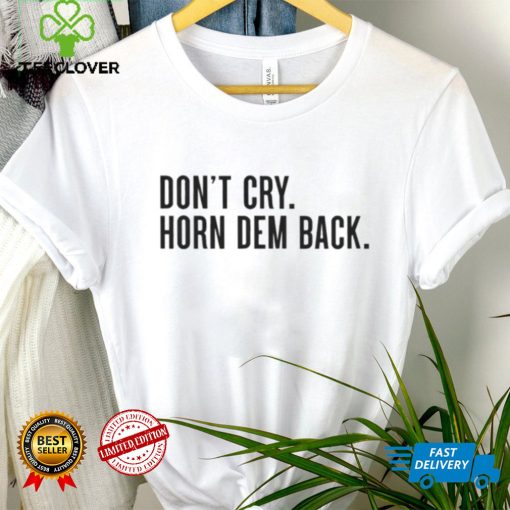 Don’t cry horn dem back hoodie, sweater, longsleeve, shirt v-neck, t-shirt