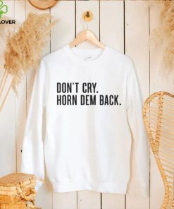 Don’t cry horn dem back hoodie, sweater, longsleeve, shirt v-neck, t-shirt