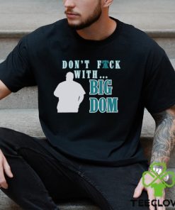 Don’t fuck with Big Dom Philadelphia Phillies t shirt