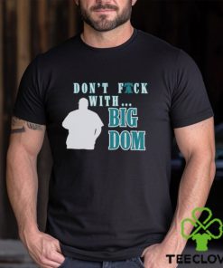 Don’t fuck with Big Dom Philadelphia Phillies t shirt